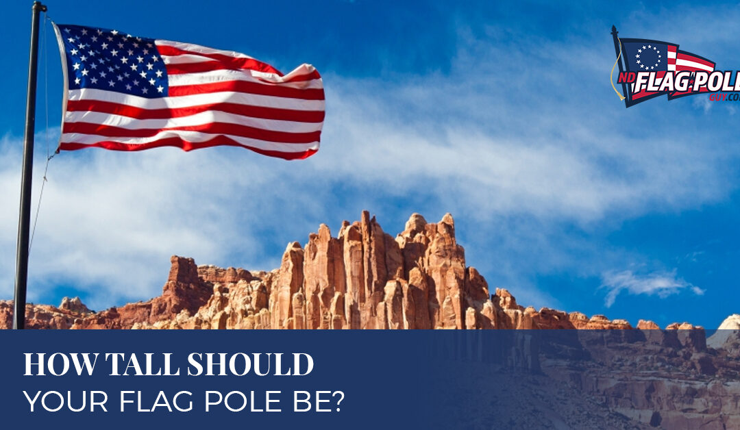 How Tall Should Your Flag Pole Be?