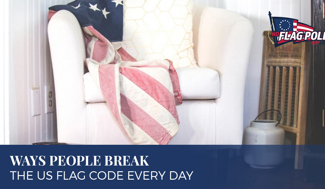 Ways People Break The US Flag Code Every Day