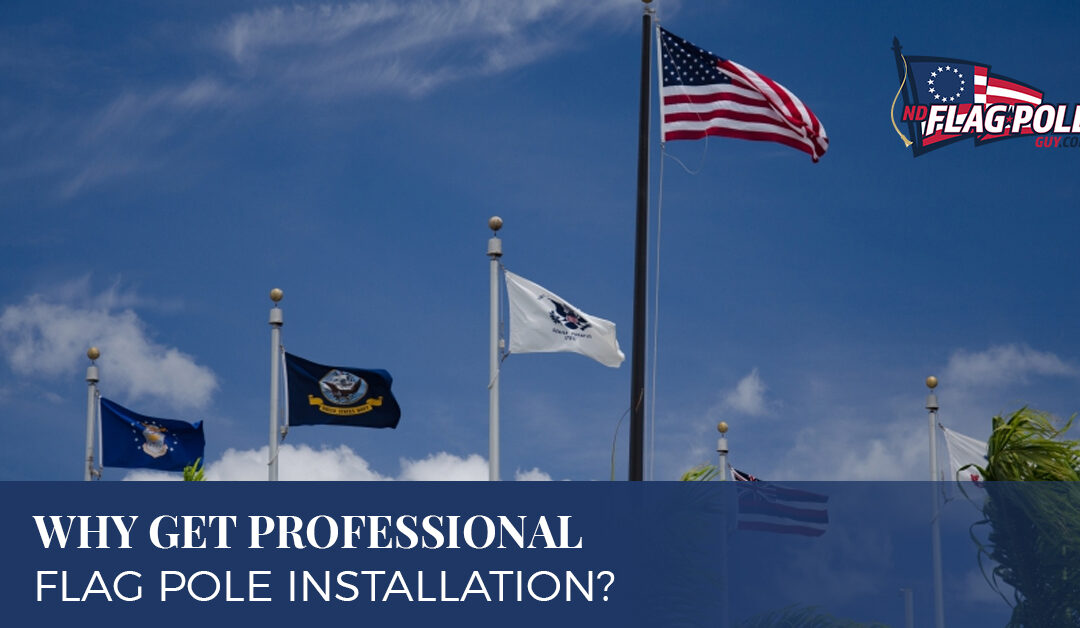 Why Get Professional Flag Pole Installation?